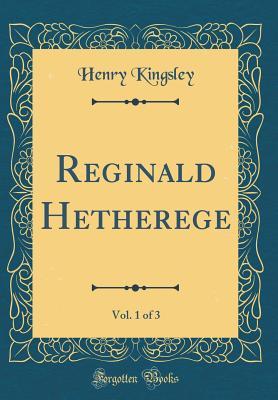 Read online Reginald Hetherege, Vol. 1 of 3 (Classic Reprint) - Henry Kingsley file in PDF
