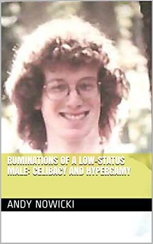 Download Ruminations of a Low-Status Male: Celibacy and Hypergamy - Andy Nowicki | ePub