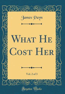 Download What He Cost Her, Vol. 2 of 3 (Classic Reprint) - James Payn file in ePub