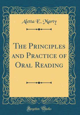 Read online The Principles and Practice of Oral Reading (Classic Reprint) - Aletta E Marty | ePub