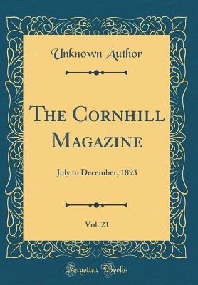 Read The Cornhill Magazine, Vol. 21: July to December, 1893 (Classic Reprint) - Unknown file in PDF