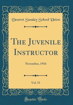 Read The Juvenile Instructor, Vol. 51: November, 1916 (Classic Reprint) - Deseret Sunday School Union file in PDF