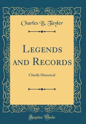Download Legends and Records: Chiefly Historical (Classic Reprint) - Charles B Tayler | ePub