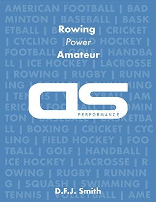 Download DS Performance - Strength & Conditioning Training Program for Rowing, Power, Amateur - D.F.J. Smith file in PDF