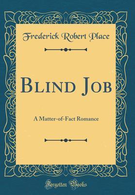 Read Blind Job: A Matter-Of-Fact Romance (Classic Reprint) - Frederick Robert Place file in ePub