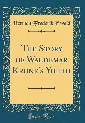 Read The Story of Waldemar Krone's Youth (Classic Reprint) - Herman Frederik Ewald file in ePub