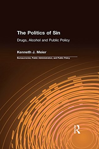 Read online The Politics of Sin: Drugs, Alcohol and Public Policy - Kenneth J. Meier file in ePub