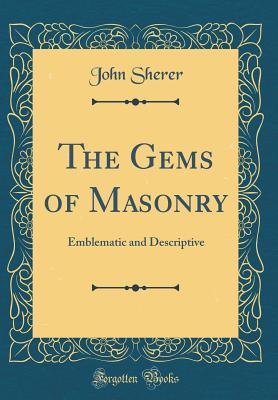 Read online The Gems of Masonry: Emblematic and Descriptive (Classic Reprint) - John Sherer file in PDF