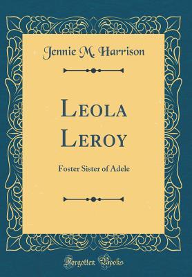 Read Leola Leroy: Foster Sister of Adele (Classic Reprint) - Jennie M Harrison | ePub