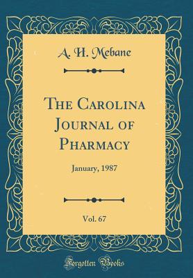 Download The Carolina Journal of Pharmacy, Vol. 67: January, 1987 (Classic Reprint) - A H Mebane file in PDF