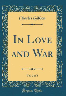 Download In Love and War, Vol. 2 of 3 (Classic Reprint) - Charles Gibbon file in PDF