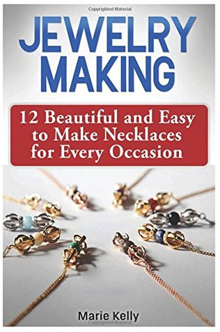Download Jewelry Making: 12 Beautiful and Easy to Make Necklaces for Every Occasion - Marie Kelly file in ePub