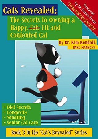 Read The Secrets To Owning A Happy (Fat) Fit and Contented Cat (Cats Revealed Book 3) - Kim Kendall file in ePub