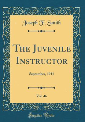 Read online The Juvenile Instructor, Vol. 46: September, 1911 (Classic Reprint) - Joseph F. Smith | ePub