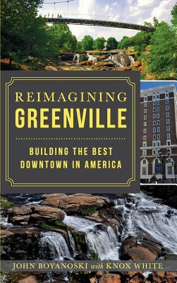 Download Reimagining Greenville: Building the Best Downtown in America - John Boyanoski file in ePub
