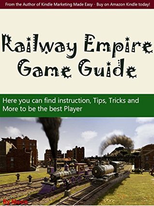 Download RAILWAY EMPIRE GAME GUIDE Kindle Book (ebook): The Best Strategy Guide: TIPS, TRICKS AND MORE. for RAILWAY EMPIRE GAME - Moon Queen | PDF