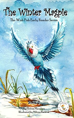 Download The Winter Magpie: The Wish Fish Early Reader Series - Helena Macalino | PDF