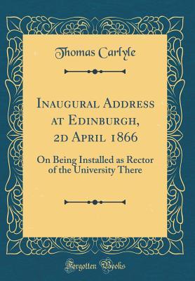 Download Inaugural Address at Edinburgh, 2D April 1866: On Being Installed as Rector of the University There (Classic Reprint) - Thomas Carlyle file in ePub