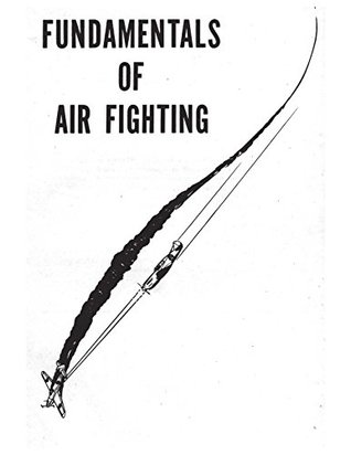 Read Fundamentals Of Air Fighting 1942: Issued by the Flying training command, according to the Office of individual training of the War dept/ - US War Department | ePub