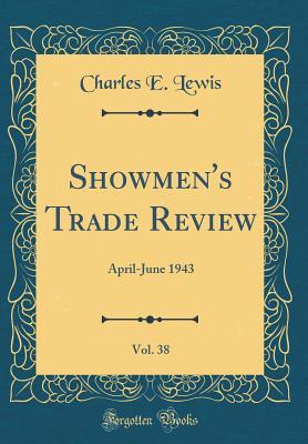 Download Showmen's Trade Review, Vol. 38: April-June 1943 (Classic Reprint) - Charles E Lewis file in ePub