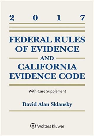 Read online Federal Rules of Evidence and California Evidence Code, 2017 Case Supplement (Supplements) - David Allen Sklansky file in ePub
