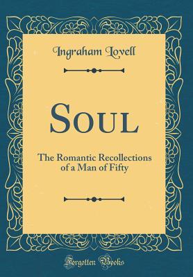 Download Soul: The Romantic Recollections of a Man of Fifty (Classic Reprint) - Ingraham Lovell | PDF