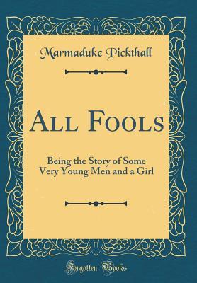 Read online All Fools: Being the Story of Some Very Young Men and a Girl - Marmaduke William Pickthall file in ePub
