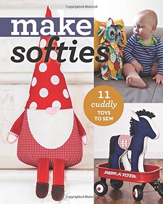 Read online Make Softies: 11 Cuddly Toys to Sew (Make Series) - C&T Publishing file in PDF