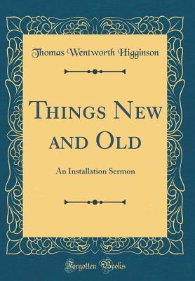 Read Things New and Old: An Installation Sermon (Classic Reprint) - Thomas Wentworth Higginson | ePub