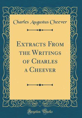Download Extracts from the Writings of Charles a Cheever (Classic Reprint) - Charles Augustus Cheever file in PDF