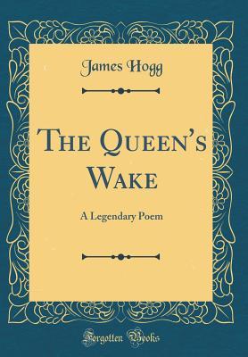 Read The Queen's Wake: A Legendary Poem (Classic Reprint) - James Hogg file in PDF