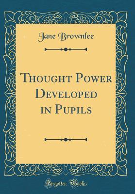 Download Thought Power Developed in Pupils (Classic Reprint) - Jane Brownlee | ePub