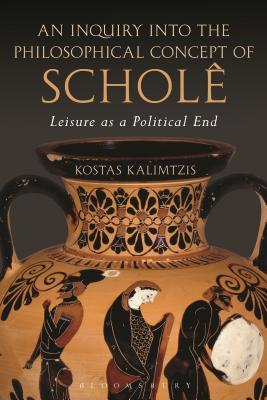 Read An Inquiry Into the Philosophical Concept of Schol�: Leisure as a Political End - Kostas Kalimtzis file in PDF