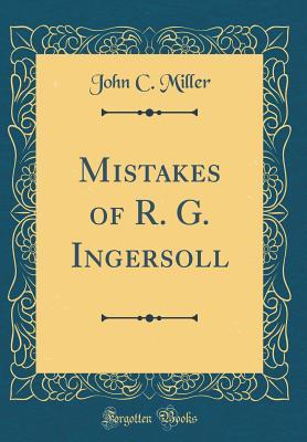 Read Mistakes of R. G. Ingersoll (Classic Reprint) - John C. Miller | ePub