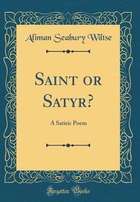 Read online Saint or Satyr?: A Satiric Poem (Classic Reprint) - Aliman Seabury Wiltse | ePub
