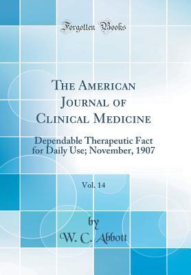 Download The American Journal of Clinical Medicine, Vol. 14: Dependable Therapeutic Fact for Daily Use; November, 1907 (Classic Reprint) - W C Abbott | PDF