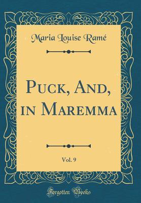 Download Puck, And, in Maremma, Vol. 9 (Classic Reprint) - Ouida | ePub