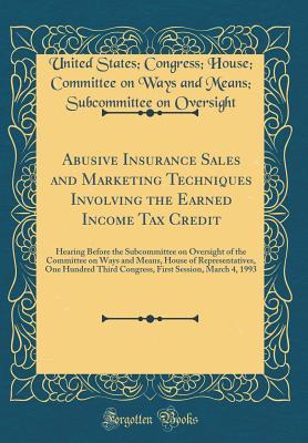 Read online Abusive Insurance Sales and Marketing Techniques Involving the Earned Income Tax Credit: Hearing Before the Subcommittee on Oversight of the Committee on Ways and Means, House of Representatives, One Hundred Third Congress, First Session, March 4, 1993 - United States Congress Hous Oversight | PDF