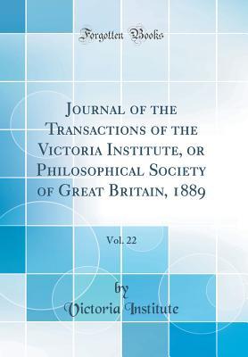 Read Journal of the Transactions of the Victoria Institute, or Philosophical Society of Great Britain, 1889, Vol. 22 (Classic Reprint) - Victoria Institute file in ePub