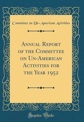 Read online Annual Report of the Committee on Un-American Activities for the Year 1952 (Classic Reprint) - U.S. House Committee On Un-American Activities | PDF