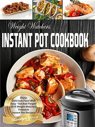 Download Weight Loss Instant Pot Cookbook 2018: Enjoy Delicious Food With Easy “Set And Forget” 2018 Smart Freestyle Instant Pot Recipes( Pressure Cooker Recipes, Effective Weight Loss, Fat Loss Foever) - Smart Eater file in ePub