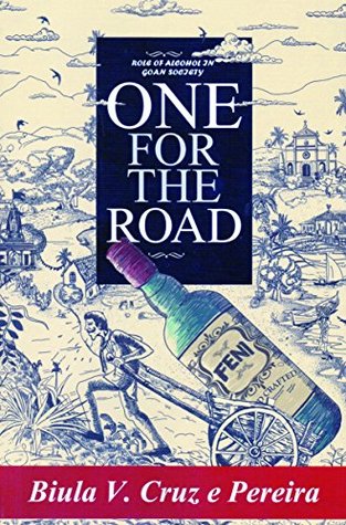 Read ONE FOR THE ROAD (Role of alcohol in Goan society) - BIULA V. CRUZ E PEREIRA | PDF