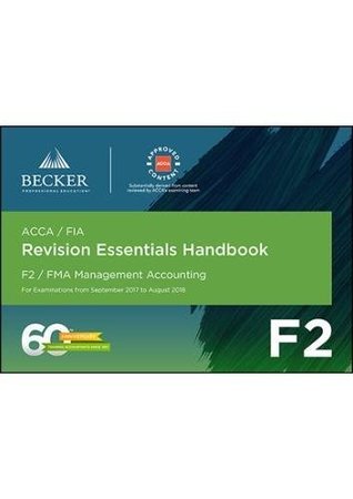 Read ACCA Approved - F2 Management Accounting (September 2017 to August 2018 Exams): Revision Essentials Handbook - Becker Professional Education | PDF
