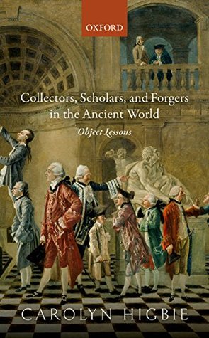 Download Collectors, Scholars, and Forgers in the Ancient World: Object Lessons - Carolyn Higbie file in ePub