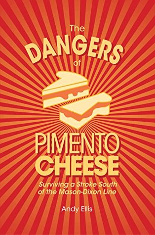 Read online The Dangers of Pimento Cheese: Surviving a Stroke South of the Mason-Dixon Line - Andy Ellis file in PDF