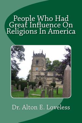 Read People Who Had Great Influence on Religions in America - Dr Alton E Loveless | PDF