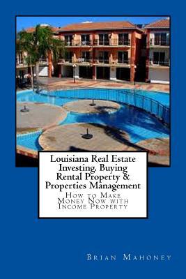 Read Louisiana Real Estate Investing. Buying Rental Property & Properties Management: How to Make Money Now with Income Property - Brian Mahoney file in PDF