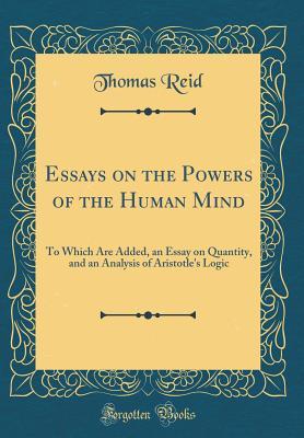 Read Essays on the Powers of the Human Mind: To Which Are Added, an Essay on Quantity, and an Analysis of Aristotle's Logic (Classic Reprint) - Thomas Reid file in ePub