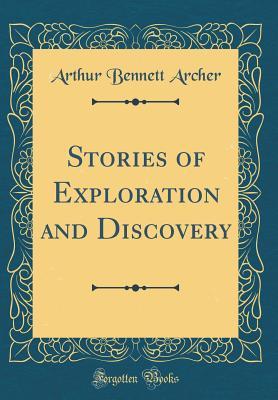 Read Stories of Exploration and Discovery (Classic Reprint) - Arthur Bennett Archer file in ePub