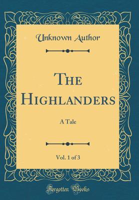 Read The Highlanders, Vol. 1 of 3: A Tale (Classic Reprint) - Felix M'Donogh | ePub
